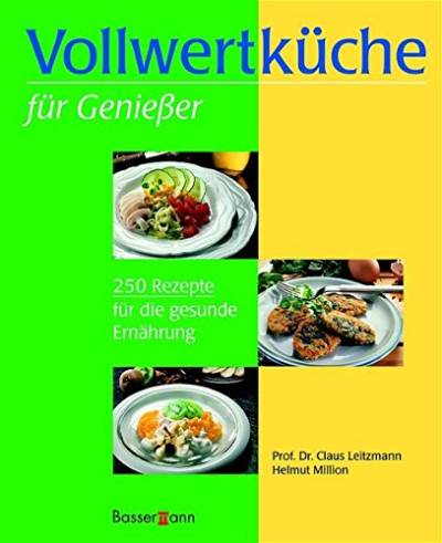 Vollwertküche für Genießer: 250 Rezepte für die gesunde Ernährung von Bassermann Verlag